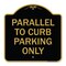 Signmission Designer Series Parallel to Curb Parking Only, Black & Gold Aluminum Sign, 18" x 18", BG-1818-23502 A-DES-BG-1818-23502 - alternate 1